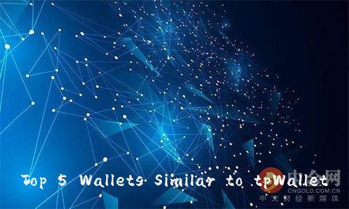 Top 5 Wallets Similar to tpWallet